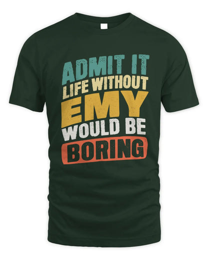 EMY TP88-K4-229
Personalized Funny Quote Apparel “Life Without NAME Would Be Boring” - Unisex Standard T-Shirt - Forest Green