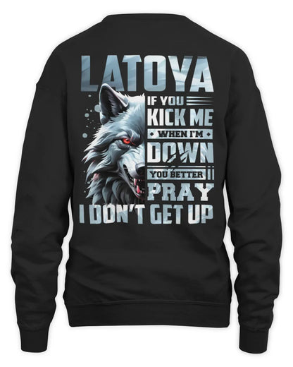LATOYA AP62-K4-666 - Personalized Fierce Wolf Quote Apparel “If You Kick Me When I’m Down, You Better Pray I Don’t Get Up” - Unisex Sweatshirt - Black