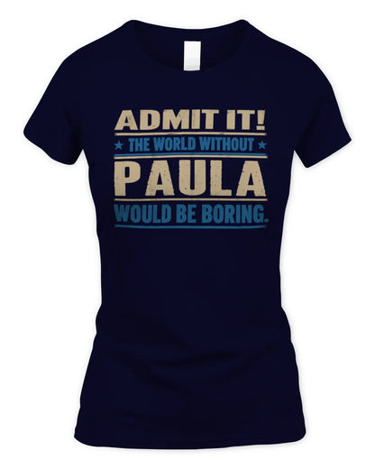 PAULA TP68-K2-968 – Personalized Funny Quote Apparel “The World Without NAME Would Be Boring” - Women's Standard T-Shirt - Navy