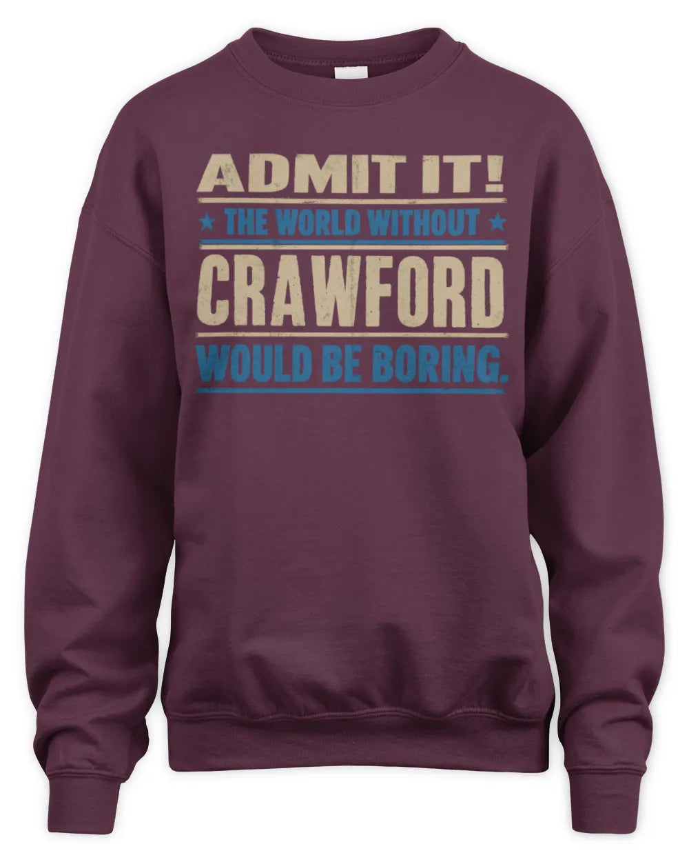 CRAWFORD TP68-K2-968 – Personalized Funny Quote Apparel “The World Without NAME Would Be Boring” - Unisex Sweatshirt - Maroon