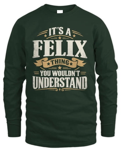 FELIX P08 TH51 - Personalized “It’s a/an [NAME] Thing – You Wouldn’t Understand” Shirt - Men's Long Sleeved T-Shirt - Forest Green
