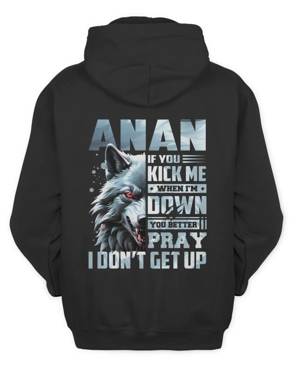 ANAN AP62-K4-666 - Personalized Fierce Wolf Quote Apparel “If You Kick Me When I’m Down, You Better Pray I Don’t Get Up” - Unisex Hoodie - Black