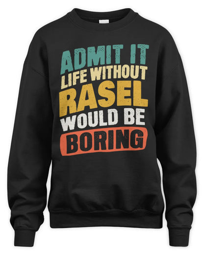 RASEL TP88-K4-229
Personalized Funny Quote Apparel “Life Without NAME Would Be Boring” - Unisex Sweatshirt - Black