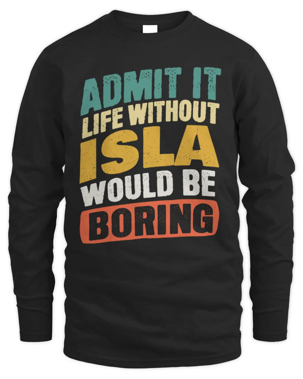 ISLA TP88-K4-229
Personalized Funny Quote Apparel “Life Without NAME Would Be Boring” - Men's Long Sleeved T-Shirt - Black