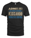 RICCARDO TP68-K2-968 – Personalized Funny Quote Apparel “The World Without NAME Would Be Boring”