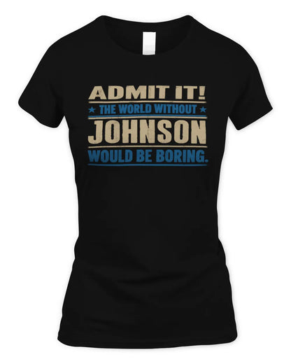 JOHNSON TP68-K2-968 – Personalized Funny Quote Apparel “The World Without NAME Would Be Boring” - Women's Standard T-Shirt - Black