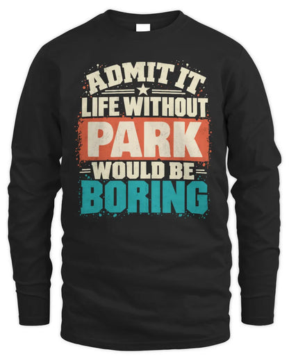 PARK P02-TH11-226 Personalized Admit It Life Without [Name] Would Be Boring T-Shirt - Custom Name Funny Gift - Men's Long Sleeved T-Shirt - Black