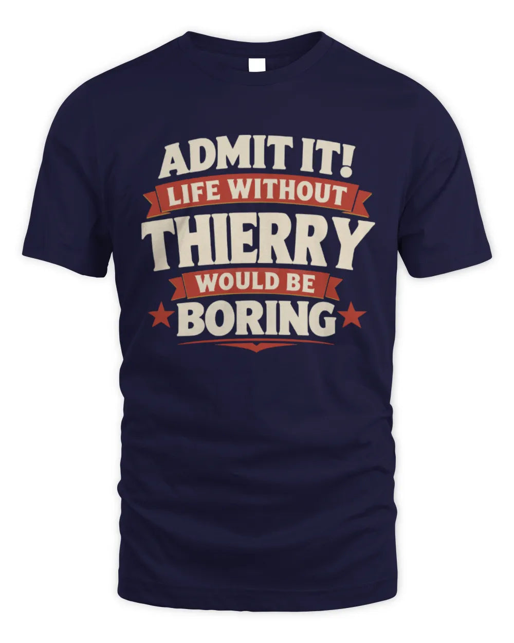 THIERRY P4 KT003 Personalized Funny Quote Apparel “Life Without NAME Would Be Boring” - Unisex Standard T-Shirt - Navy