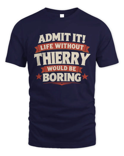 THIERRY P4 KT003 Personalized Funny Quote Apparel “Life Without NAME Would Be Boring” - Unisex Standard T-Shirt - Navy