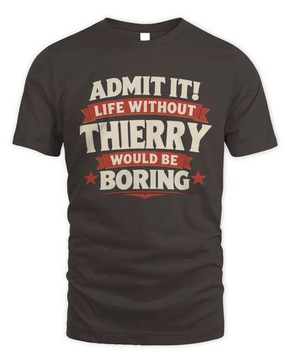 THIERRY P4 KT003 Personalized Funny Quote Apparel “Life Without NAME Would Be Boring” - Unisex Standard T-Shirt - Dark Chocolate