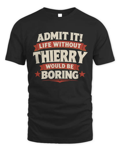THIERRY P4 KT003 Personalized Funny Quote Apparel “Life Without NAME Would Be Boring” - Unisex Standard T-Shirt - Black