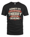 THIERRY P4 KT003 Personalized Funny Quote Apparel “Life Without NAME Would Be Boring”