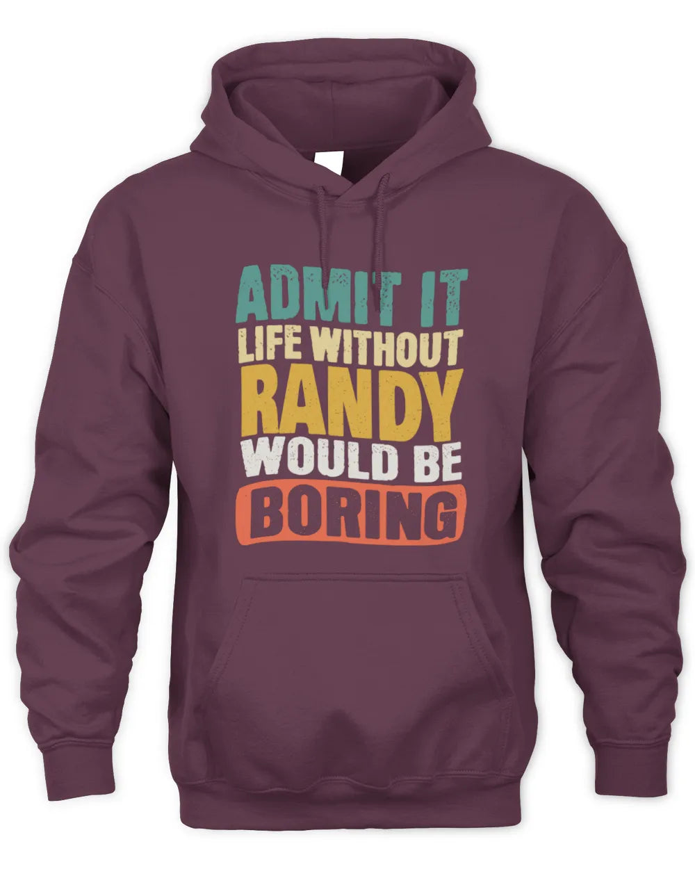RANDY TP86-K3-229 Personalized Funny Quote Apparel “Life Without NAME Would Be Boring” - Unisex Hoodie - Maroon