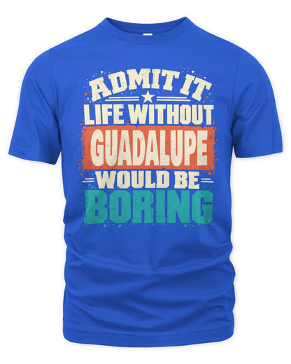 GUADALUPE P02-TH11-226 Personalized Admit It Life Without [Name] Would Be Boring T-Shirt - Custom Name Funny Gift - Unisex Standard T-Shirt - Royal