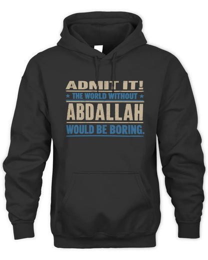 ABDALLAH TP68-K2-968 – Personalized Funny Quote Apparel “The World Without NAME Would Be Boring” - Unisex Hoodie - Black