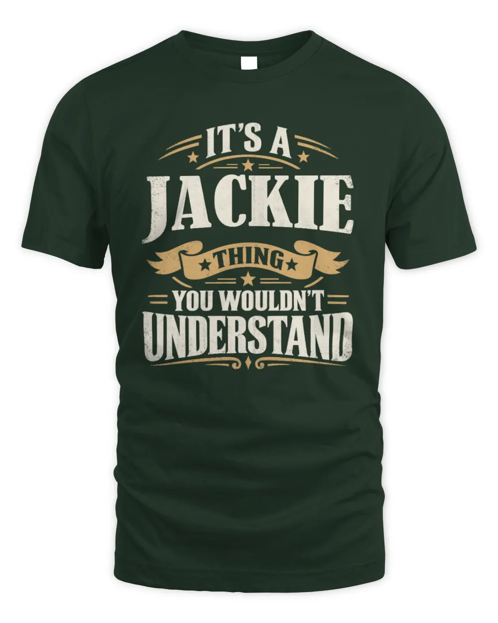 JACKIE P08 TH51 - Personalized “It’s a/an [NAME] Thing – You Wouldn’t Understand” Shirt - Unisex Standard T-Shirt - Forest Green