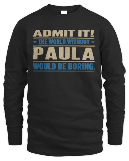 PAULA TP68-K2-968 – Personalized Funny Quote Apparel “The World Without NAME Would Be Boring” - Men's Long Sleeved T-Shirt - Black