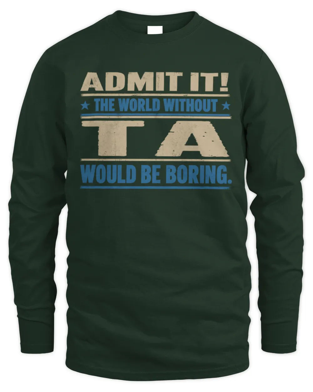 TA TP68-K2-968 – Personalized Funny Quote Apparel “The World Without NAME Would Be Boring” - Men's Long Sleeved T-Shirt - Forest Green