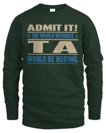TA TP68-K2-968 – Personalized Funny Quote Apparel “The World Without NAME Would Be Boring” - Men's Long Sleeved T-Shirt - Forest Green