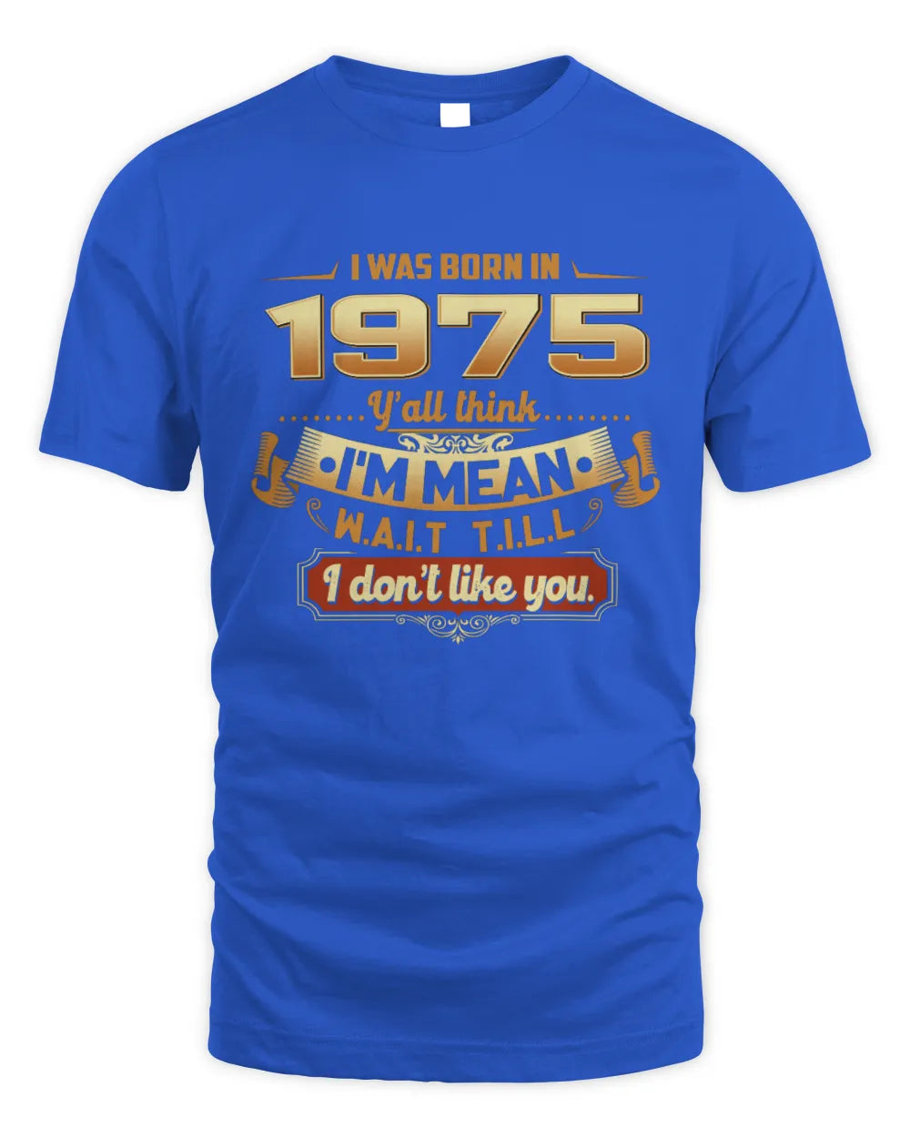 1975 HH89-K2 – Funny Birth Year Attitude Quote T-Shirt - Unisex Standard T-Shirt - Royal