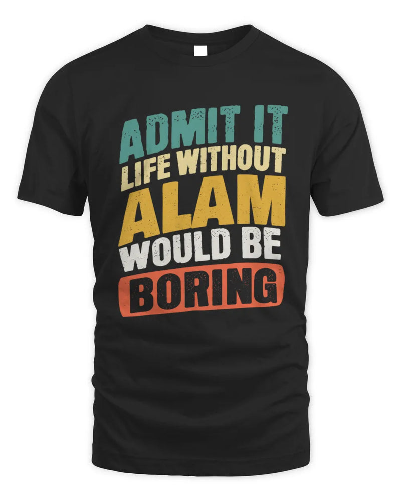 ALAM TP88-K4-229
Personalized Funny Quote Apparel “Life Without NAME Would Be Boring” - Unisex Standard T-Shirt - Black
