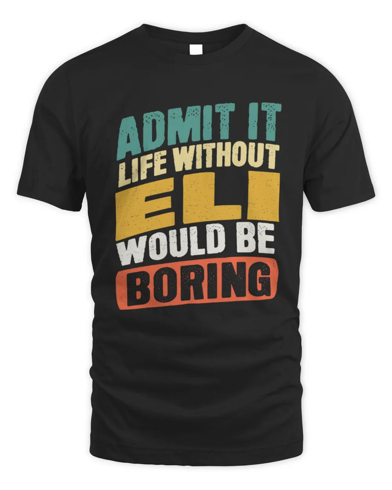ELI TP88-K4-229
Personalized Funny Quote Apparel “Life Without NAME Would Be Boring” - Unisex Standard T-Shirt - Black