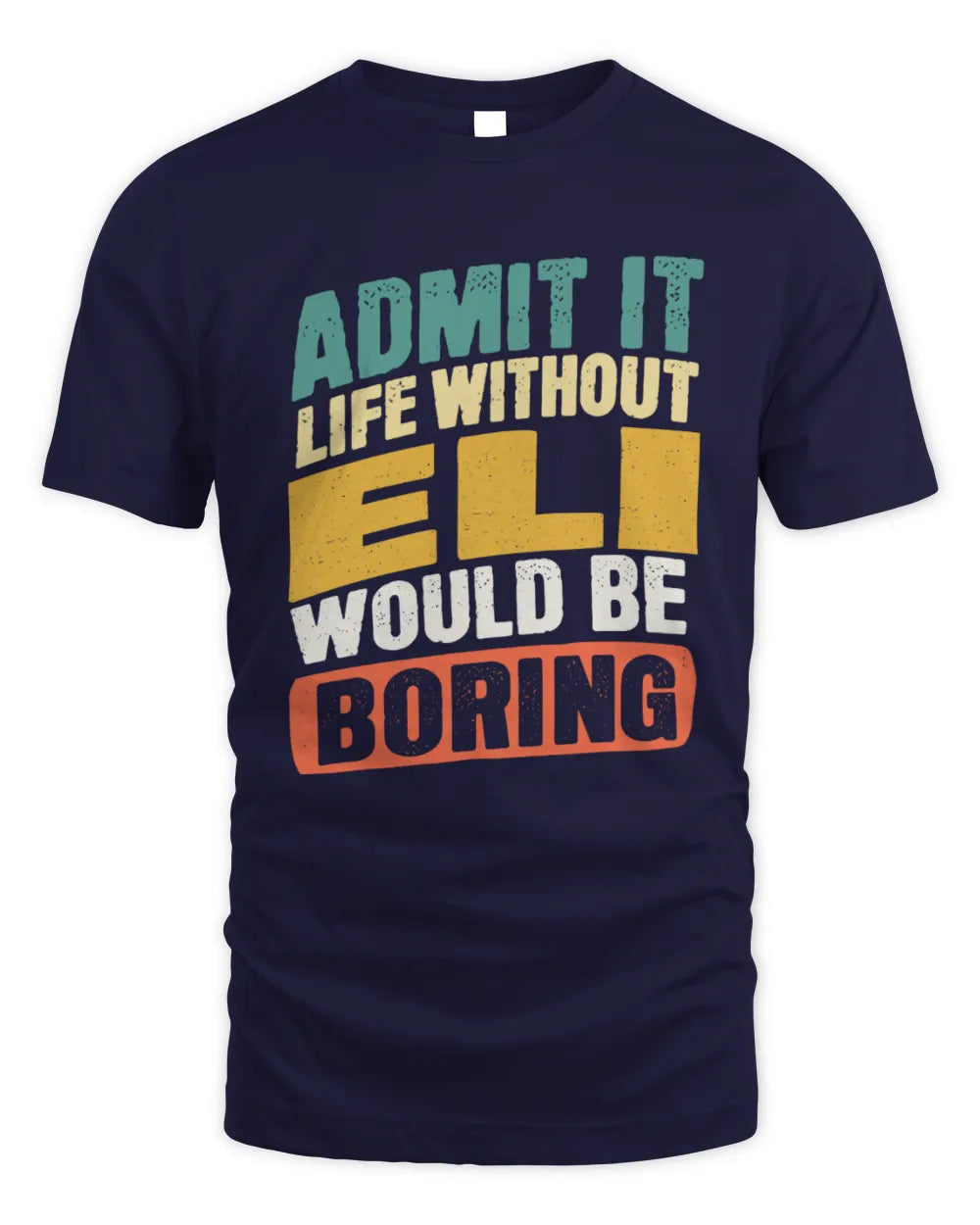 ELI TP88-K4-229
Personalized Funny Quote Apparel “Life Without NAME Would Be Boring” - Unisex Standard T-Shirt - Navy