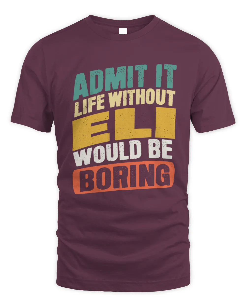 ELI TP88-K4-229
Personalized Funny Quote Apparel “Life Without NAME Would Be Boring” - Unisex Standard T-Shirt - Maroon