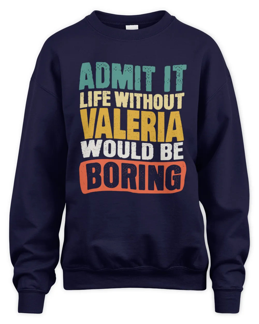 VALERIA TP86-K3-229 Personalized Funny Quote Apparel “Life Without NAME Would Be Boring” - Unisex Sweatshirt - Navy