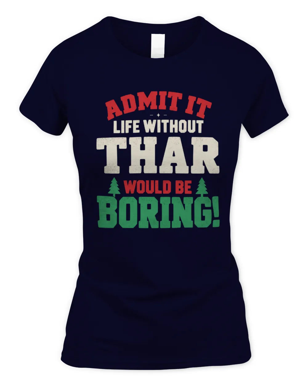 THAR P5 TH08 Christmas T-Shirt – “Life Without NAME Would Be Boring” - Women's Standard T-Shirt - Navy
