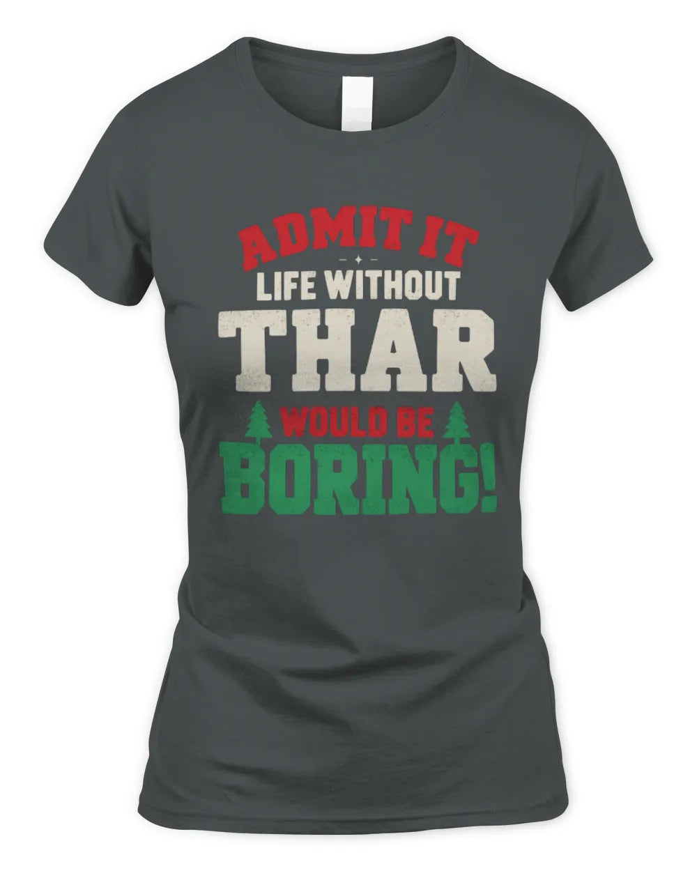 THAR P5 TH08 Christmas T-Shirt – “Life Without NAME Would Be Boring” - Women's Standard T-Shirt - Charcoal