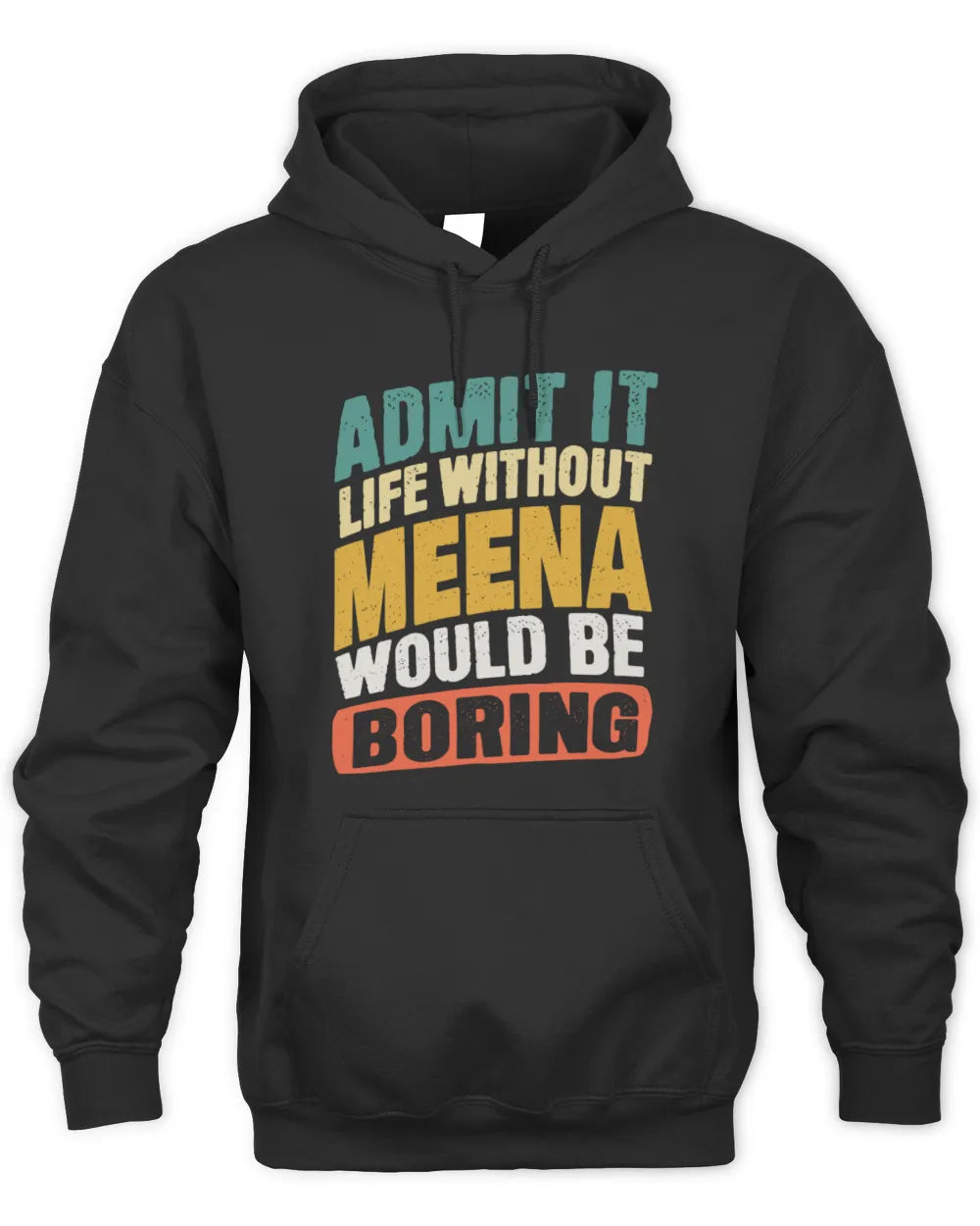 MEENA TP88-K4-229
Personalized Funny Quote Apparel “Life Without NAME Would Be Boring” - Unisex Hoodie - Black