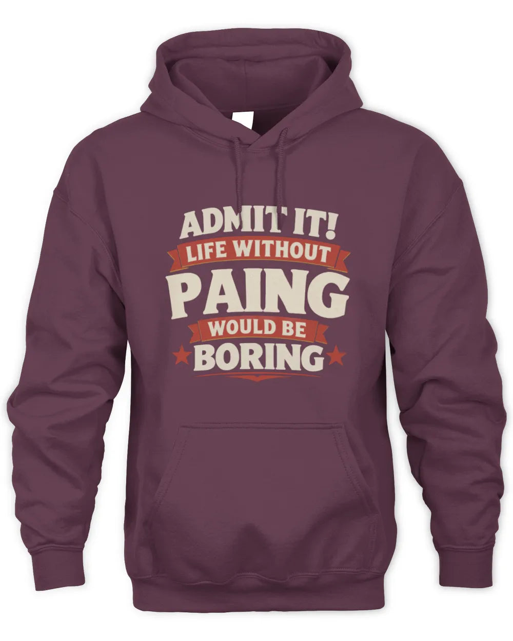 PAING P4 KT003 Personalized Funny Quote Apparel “Life Without NAME Would Be Boring” - Unisex Hoodie - Maroon