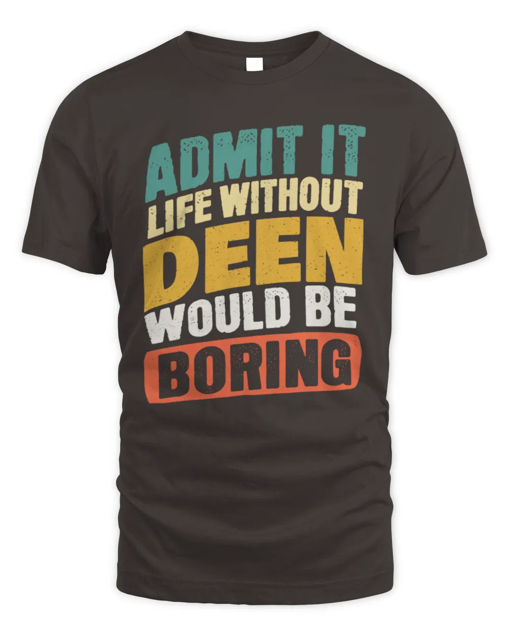 DEEN TP88-K4-229
Personalized Funny Quote Apparel “Life Without NAME Would Be Boring” - Unisex Standard T-Shirt - Dark Chocolate