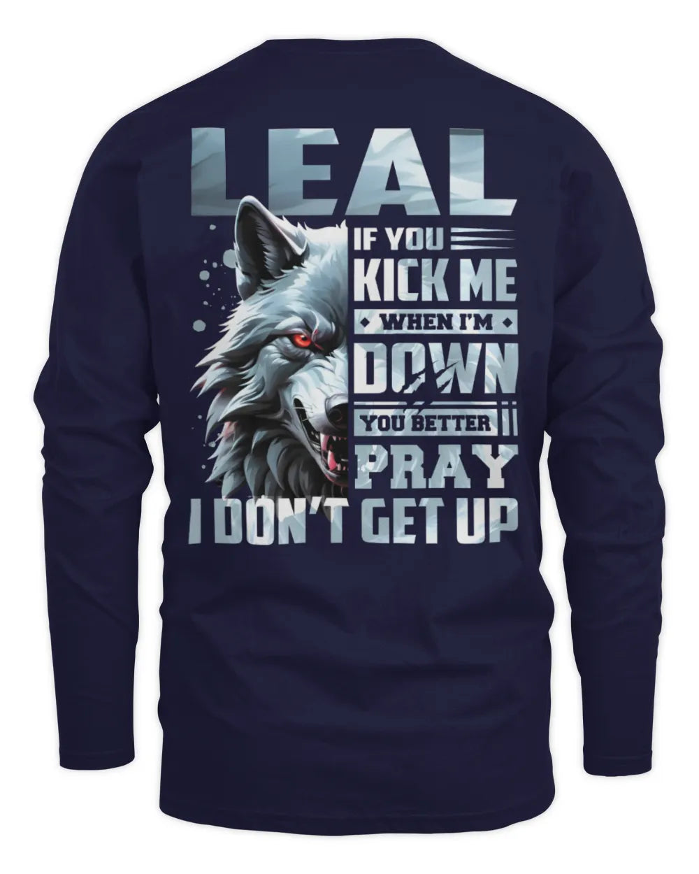 LEAL AP62-K4-666 - Personalized Fierce Wolf Quote Apparel “If You Kick Me When I’m Down, You Better Pray I Don’t Get Up” - Men's Long Sleeved T-Shirt - Navy