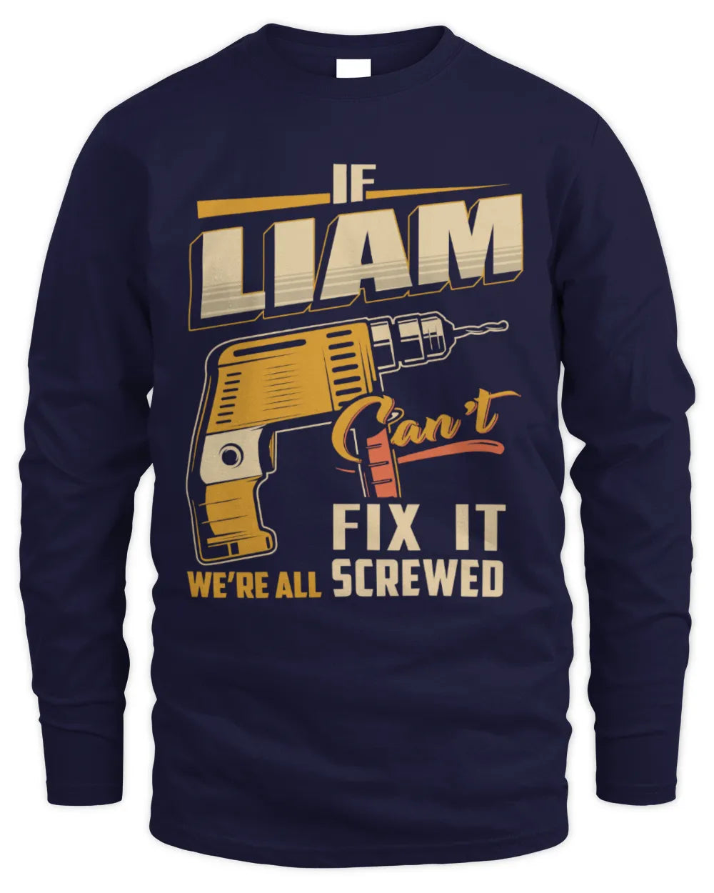 LIAM TP22-K4-228 - Personalized Handyman T-Shirt “If AARON Can’t Fix It, We’re All Screwed” - Men's Long Sleeved T-Shirt - Navy