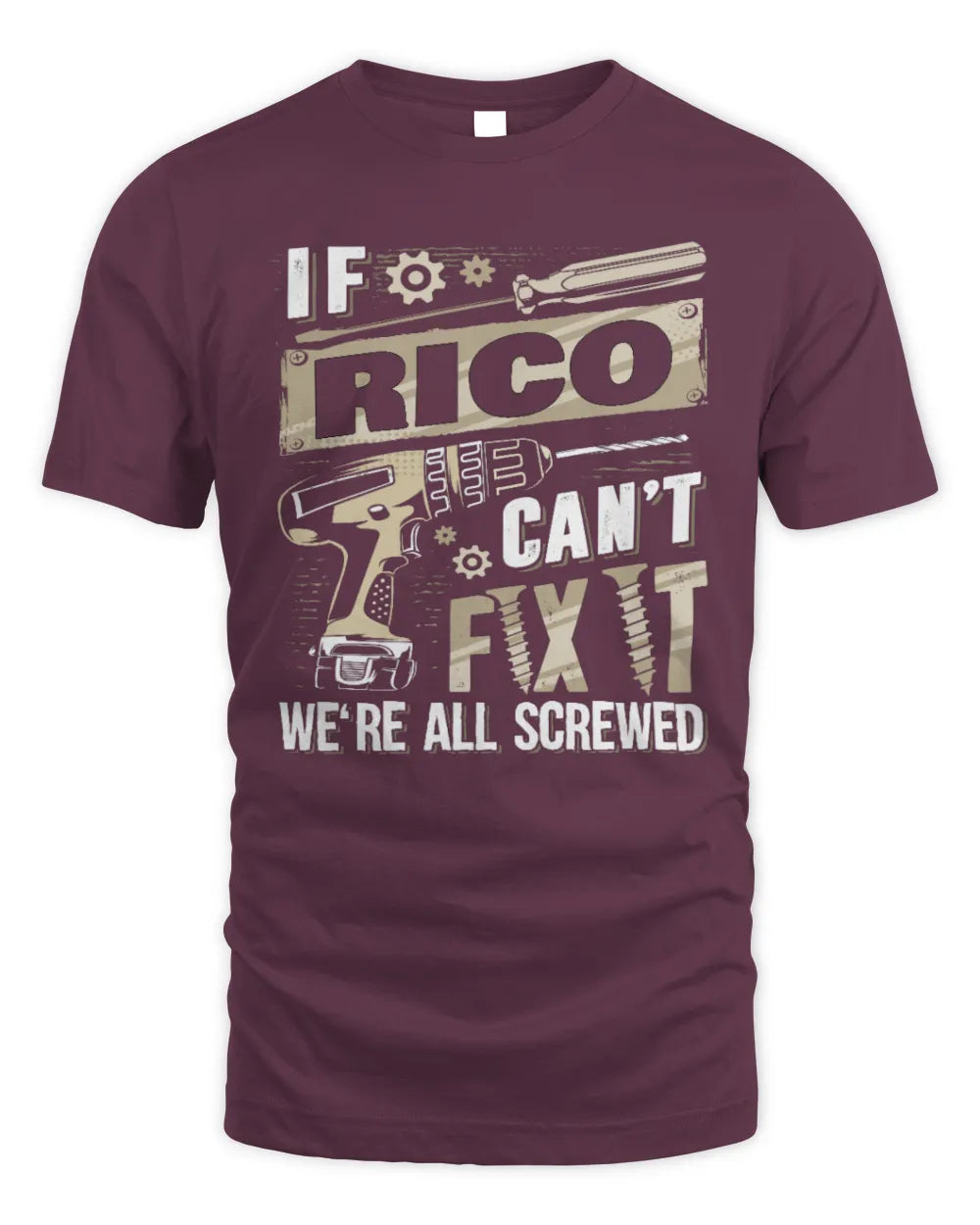 RICO TX03 P02 - Personalized Handyman Mechanic Shirt “If NAME Can’t Fix It, We’re All Screwed” - Unisex Standard T-Shirt - Maroon