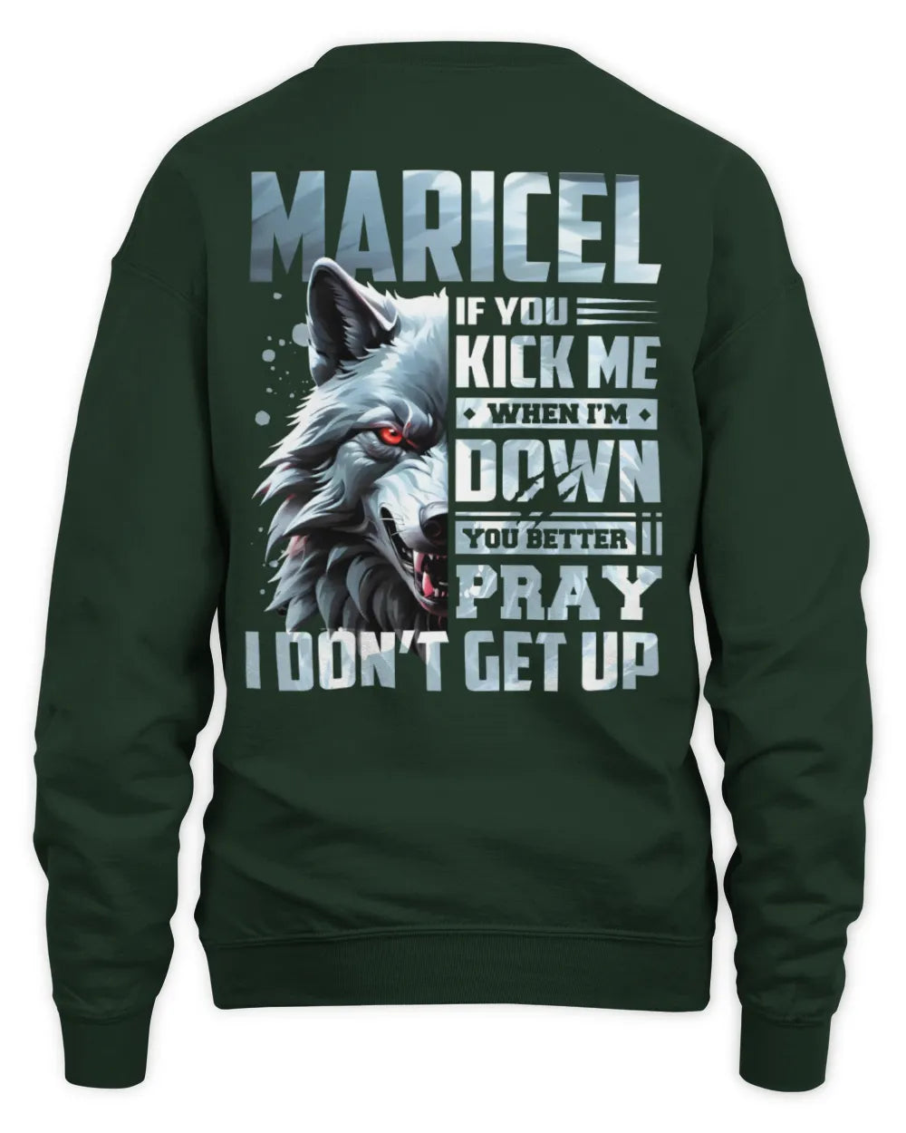 MARICEL AP62-K4-666 - Personalized Fierce Wolf Quote Apparel “If You Kick Me When I’m Down, You Better Pray I Don’t Get Up” - Unisex Sweatshirt - Forest Green