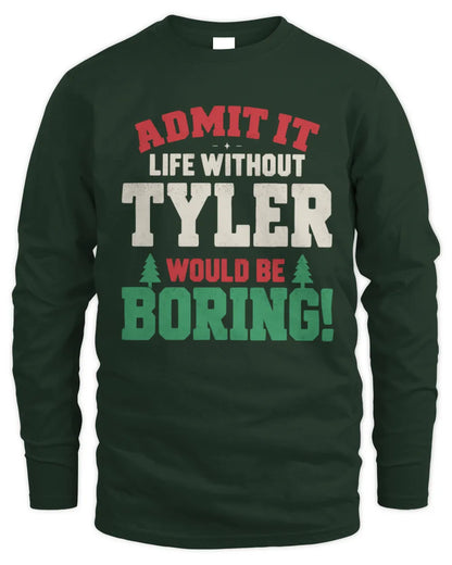 TYLER P5 TH08 Christmas T-Shirt – “Life Without NAME Would Be Boring” - Men's Long Sleeved T-Shirt - Forest Green