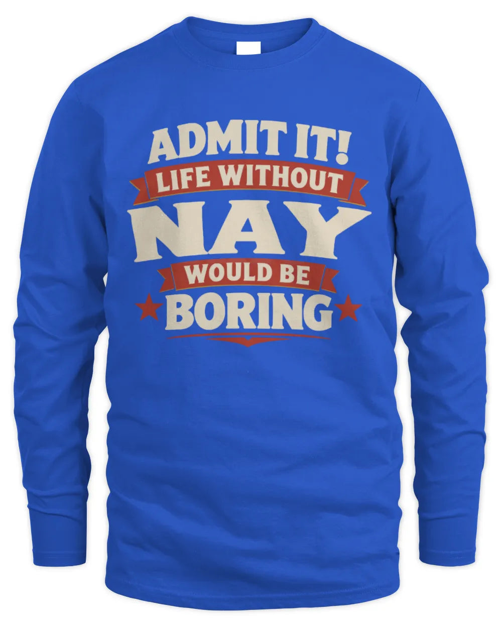 NAY P4 KT003 Personalized Funny Quote Apparel “Life Without NAME Would Be Boring” - Men's Long Sleeved T-Shirt - Royal