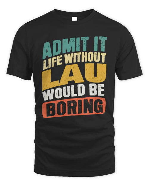 LAU TP88-K4-229
Personalized Funny Quote Apparel “Life Without NAME Would Be Boring” - Unisex Standard T-Shirt - Black