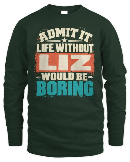 LIZ P02-TH11-226 Personalized Admit It Life Without [Name] Would Be Boring T-Shirt - Custom Name Funny Gift - Men's Long Sleeved T-Shirt - Forest Green