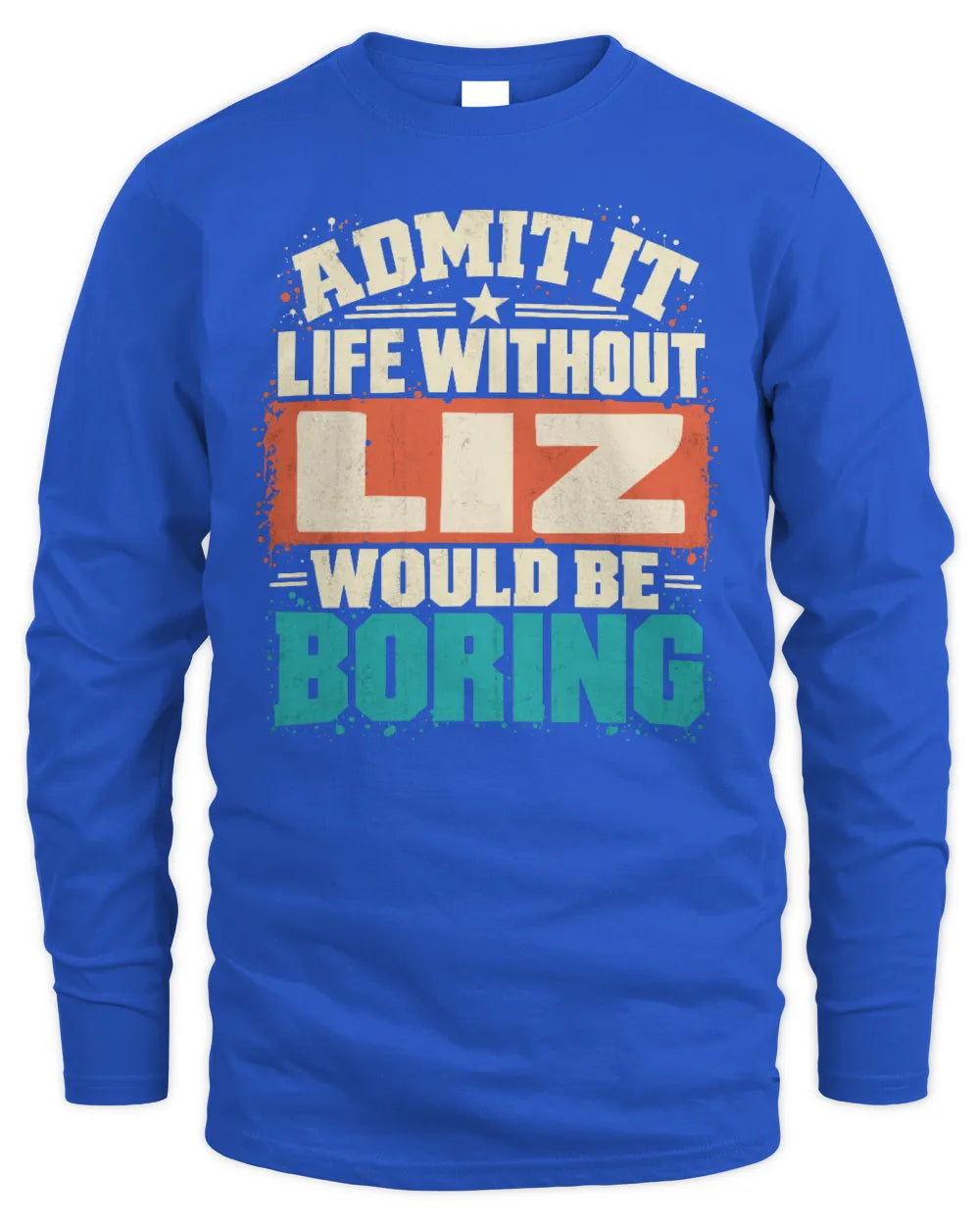 LIZ P02-TH11-226 Personalized Admit It Life Without [Name] Would Be Boring T-Shirt - Custom Name Funny Gift - Men's Long Sleeved T-Shirt - Royal