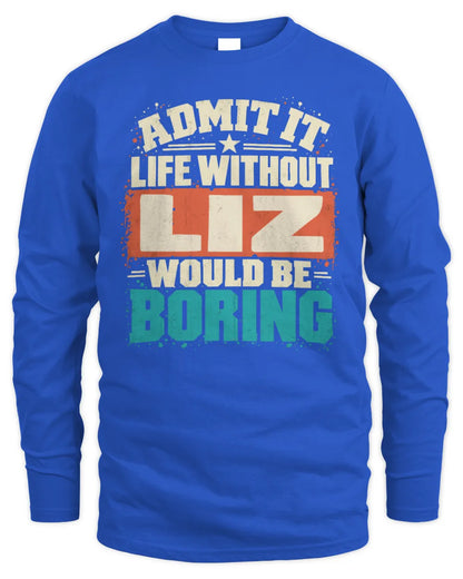 LIZ P02-TH11-226 Personalized Admit It Life Without [Name] Would Be Boring T-Shirt - Custom Name Funny Gift - Men's Long Sleeved T-Shirt - Royal