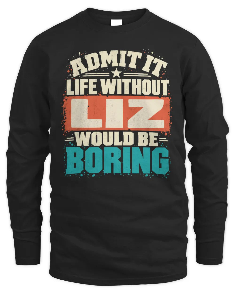 LIZ P02-TH11-226 Personalized Admit It Life Without [Name] Would Be Boring T-Shirt - Custom Name Funny Gift - Men's Long Sleeved T-Shirt - Black