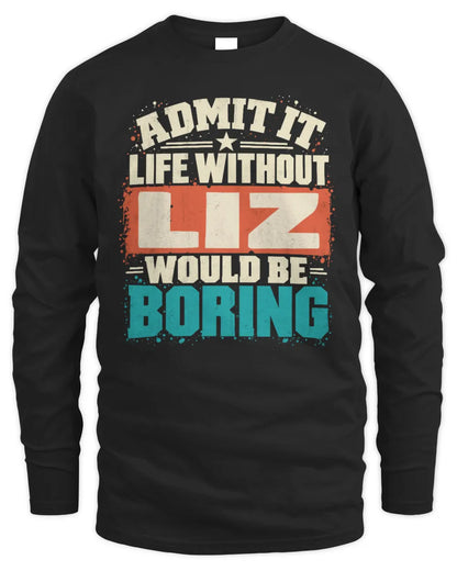 LIZ P02-TH11-226 Personalized Admit It Life Without [Name] Would Be Boring T-Shirt - Custom Name Funny Gift - Men's Long Sleeved T-Shirt - Black