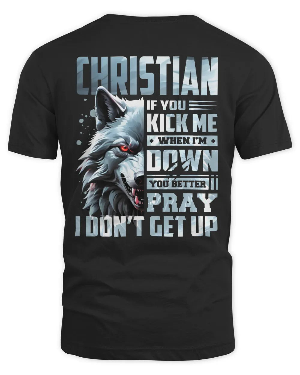 CHRISTIAN AP62-K4-666 - Personalized Fierce Wolf Quote Apparel “If You Kick Me When I’m Down, You Better Pray I Don’t Get Up”