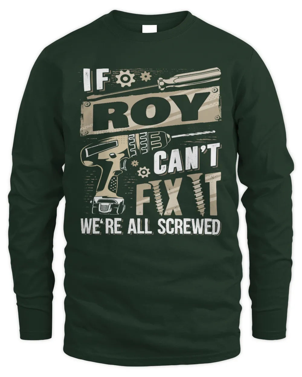 ROY TX03 P02 - Personalized Handyman Mechanic Shirt “If NAME Can’t Fix It, We’re All Screwed” - Men's Long Sleeved T-Shirt - Forest Green