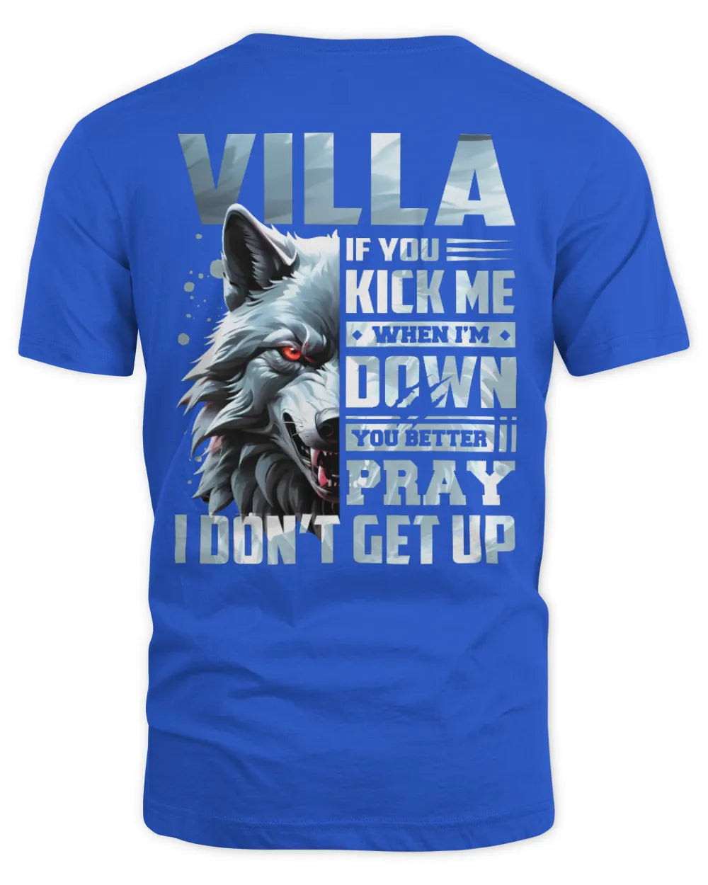 VILLA AP62-K4-666 - Personalized Fierce Wolf Quote Apparel “If You Kick Me When I’m Down, You Better Pray I Don’t Get Up” - Unisex Standard T-Shirt - Royal