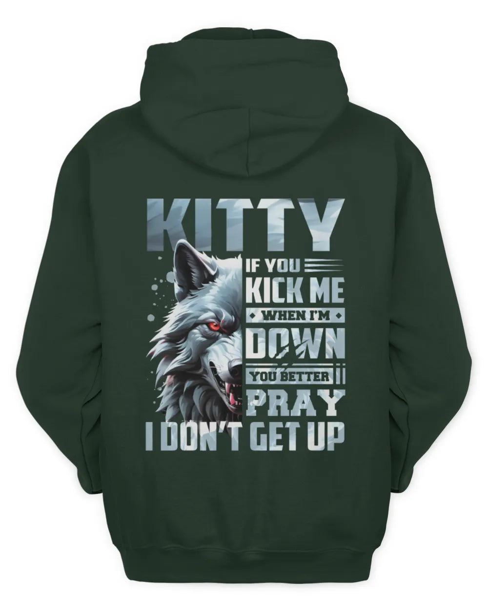 KITTY AP62-K4-666 - Personalized Fierce Wolf Quote Apparel “If You Kick Me When I’m Down, You Better Pray I Don’t Get Up” - Unisex Hoodie - Forest Green
